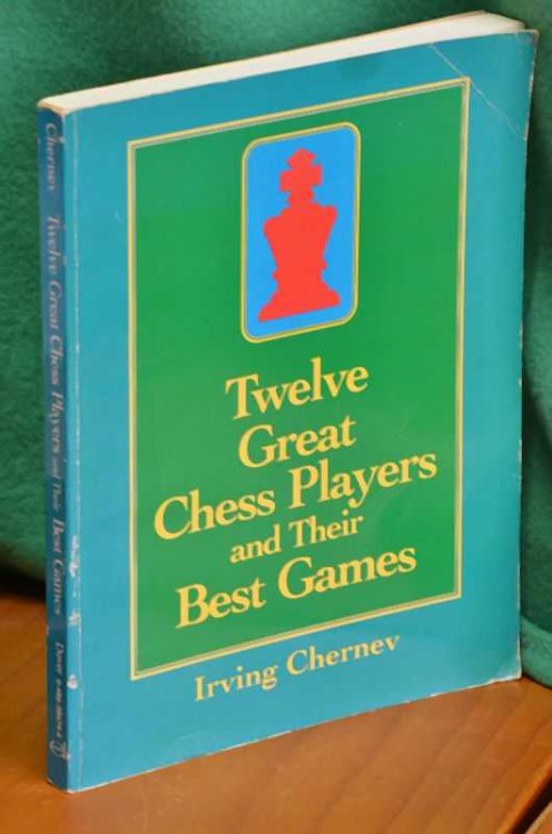 Twelve Great Chess Players and Their Best Games