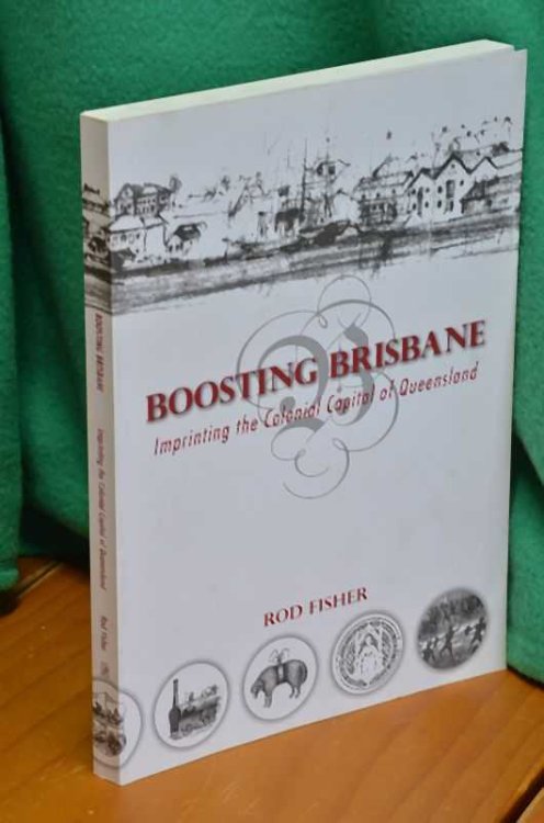 Boosting Brisbane: Imprinting the Colonial Capital of Queensland