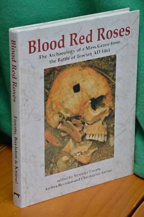 Blood Red Roses: The Archaeology of a Mass Grave from the Battle of Towton AD 1461