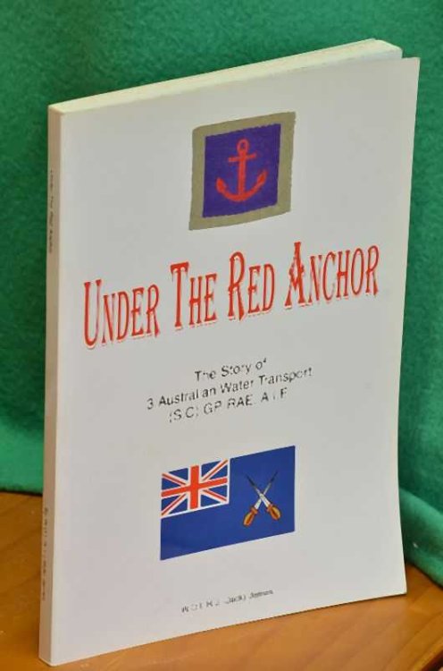 Under the Red Anchor: The Story Of 3 Australian Army Water Transport