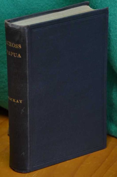 Across Papua: Being an account of a voyage round, and a march across, the Territory of Papua, with the Royal Commission