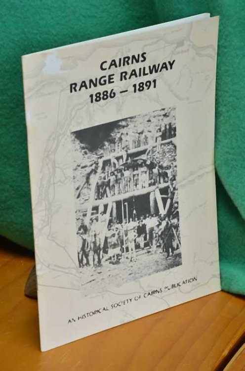 A Pictorial History of the Construction of the Cairns Range Railway 1886-1891