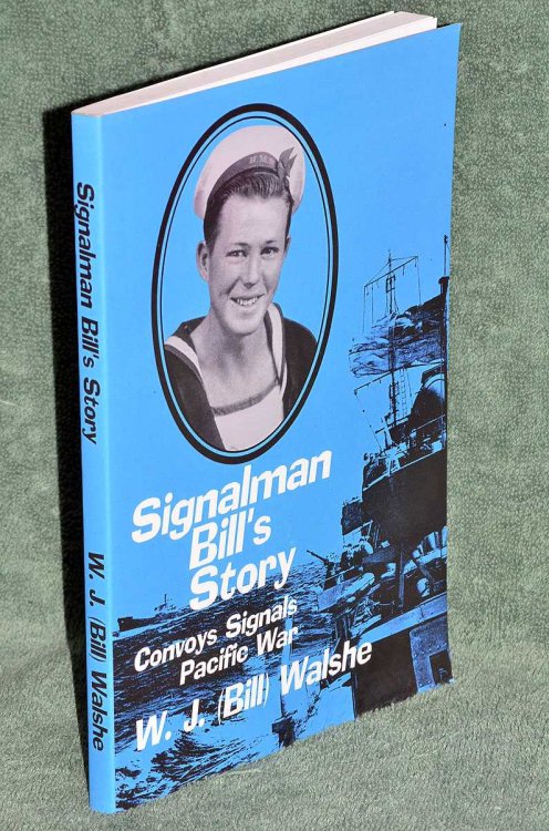 Signalman Bill's Story: Convoys, Signals, Pacific War 