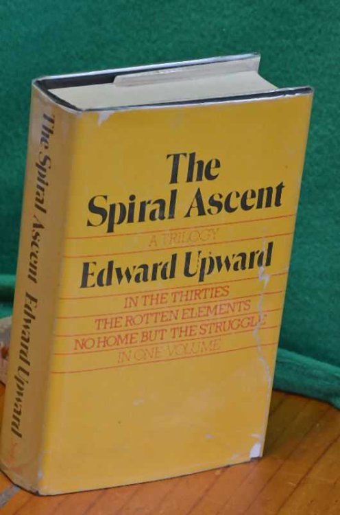 The Spiral Ascent: a trilogy of novels: In The Thirties; The Rotten Elements; No Home But The Struggle