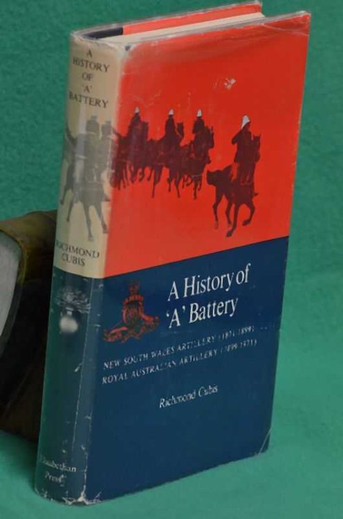 A History of 'A' Battery: New South Wales Artillery (1871-1899); Royal Australian Artillery (1899-1971)