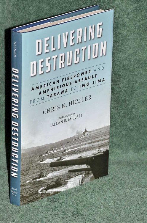 Delivering Destruction: American Firepower and Amphibious Assault from Tarawa to Iwo Jima