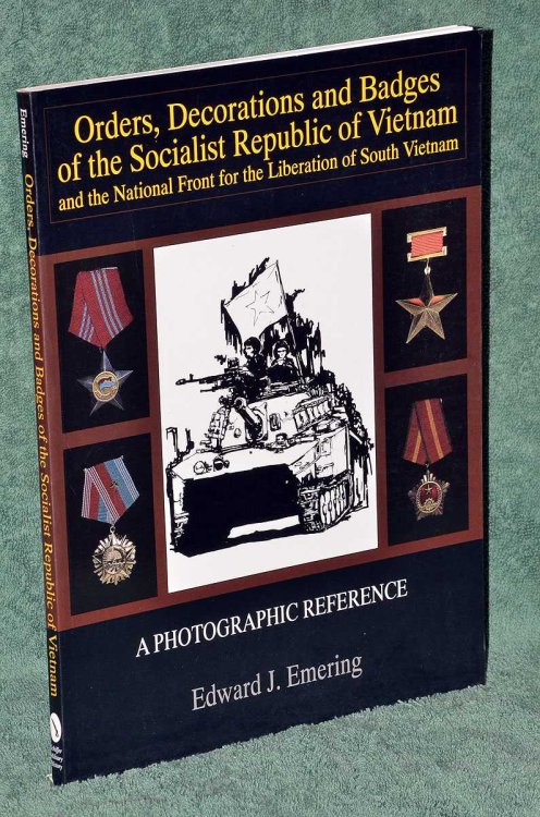 Orders, Decorations and Badges of the Socialist Republic of Vietnam and the National Front for the Liberation of South Vietnam : A Photographic Reference
