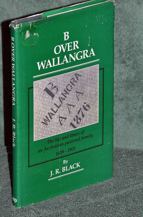 B Over Wallangra: The Life and Times of an Australian Pastoral Family, 1839-1921