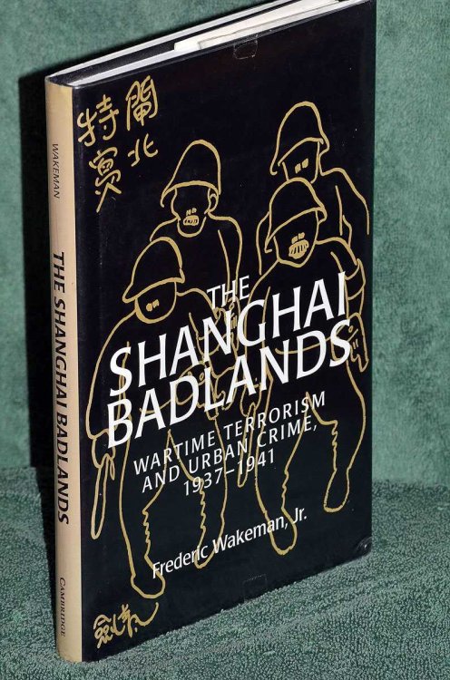 The Shanghai Badlands Wartime Terrorism and Urban Crime 1937 -1941