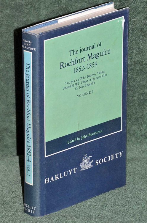 THE JOURNAL OF ROCHFORT MAGUIRE, 1852-1854. Two Years at Point Barrow, Alaska, Aboard H.M.S. Plover in the Search for Sir John Franklin. Vol 1 only
