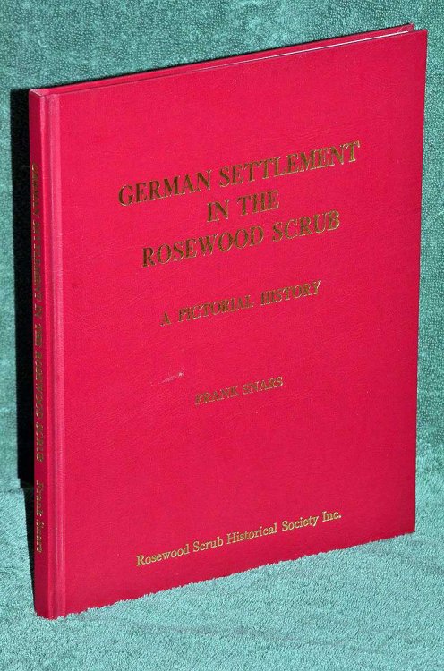 German Settlement In The Rosewood Scrub: A Pictorial History