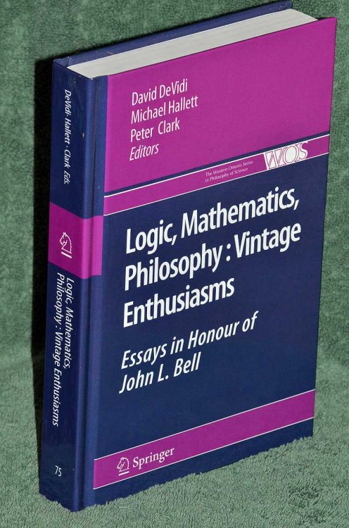 Logic, Mathematics, Philosophy, Vintage Enthusiasms: Essays in Honour of John L. Bell