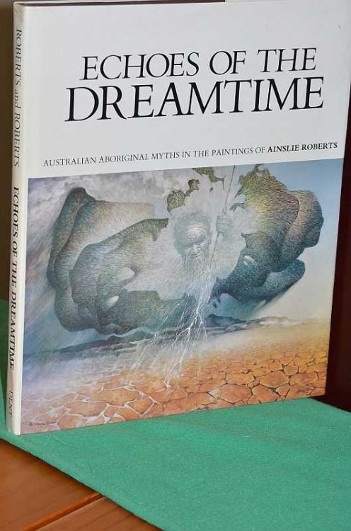 Echoes of the Dreamtime : Australian Aboriginal Myths in the Paintings of Ainslie Roberts