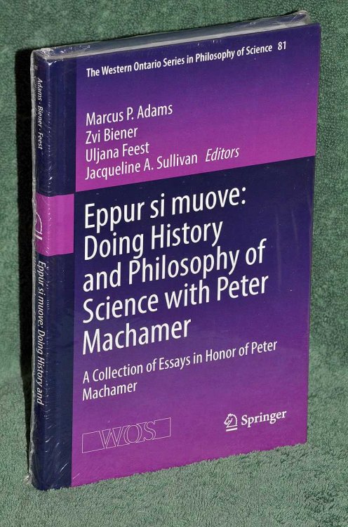 Eppur si Muove: Doing History and Philosophy of Science with Peter Machamer: A Collection of Essays in Honor of Peter Machamer