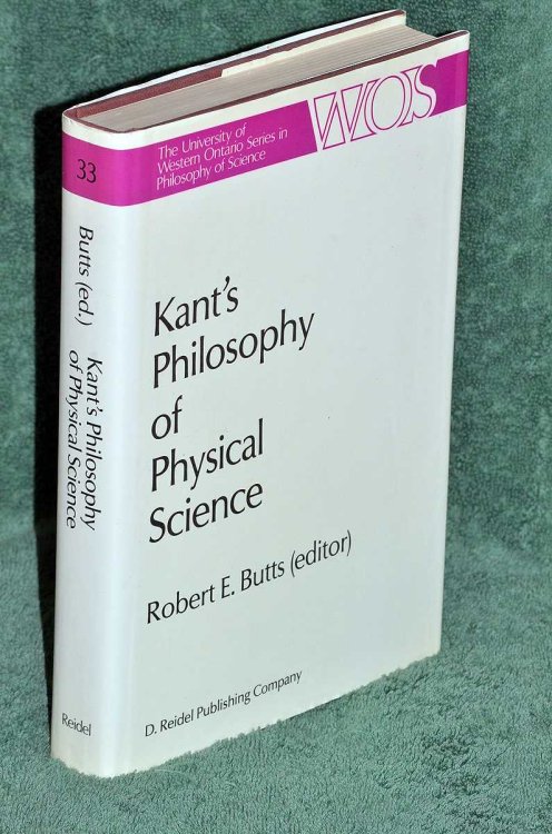 Kant's Philosophy of Physical Science (The Western Ontario Series in Philosophy of Science, 33)