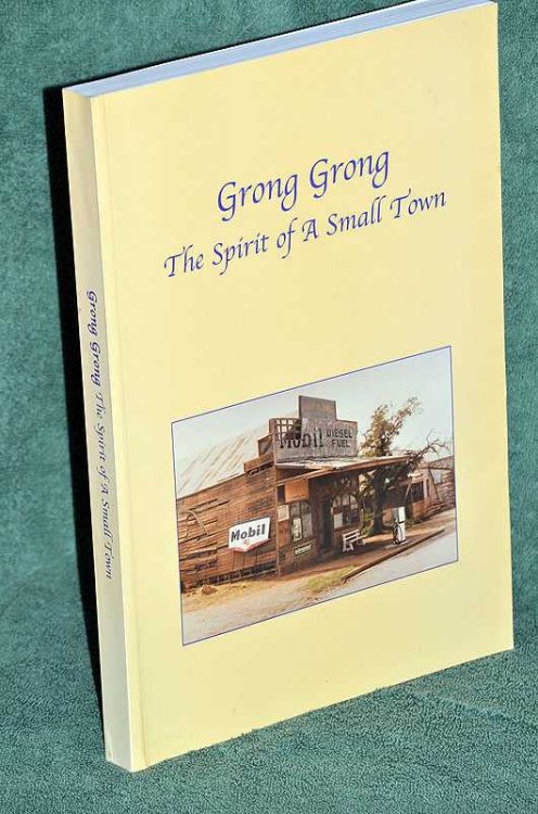 Grong Grong: The Spirit of a Small Town. The Stories and Memories of Our Town, By the People Who Live, or Have Lived, Here