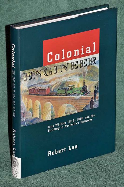 Colonial Engineer: John Whitton 1819-1898 and the Building of Australia's Railways