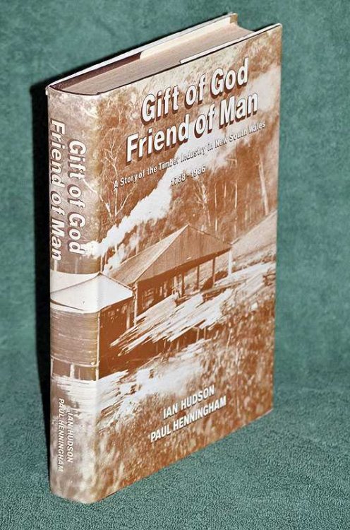 Gift of God - Friend of Man : A Story of the Timber Industry in New South Wales 1788-1986