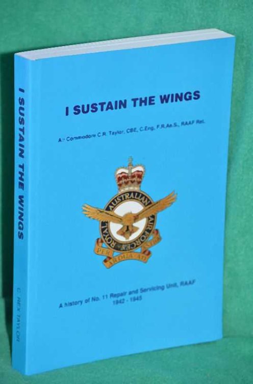 I Sustain the Wings: A history of No11 Repair and Servicing Unit, RAAF 1942- 1945