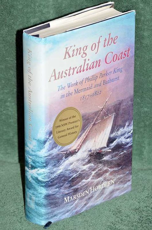 King of the Australian Coast: The Work of Phillip Parker King in the Mermaid and Bathurst 1817-1822