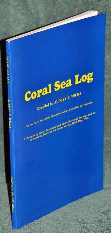 Coral Sea Log: A Chronicle Of Events In Around And Above The Coral Sea Area And Its Surrounding Land And Sea Masses During April - May 1942