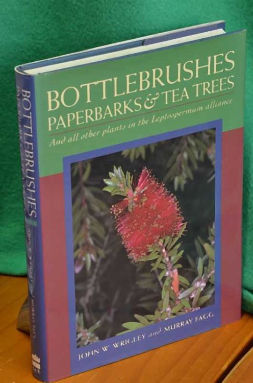Bottlebrushes Paperbarks & Tea Trees: And all other plants in the Leptospermum alliance