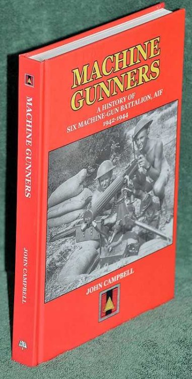 Machine-Gunners: A History of 6 Australian Machine-Gun Battalion 1942-1944