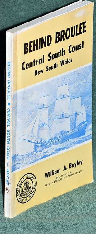 Behind Broulee: A History Of Eurobodalla Shire, The Central South Coast Of New South Wales