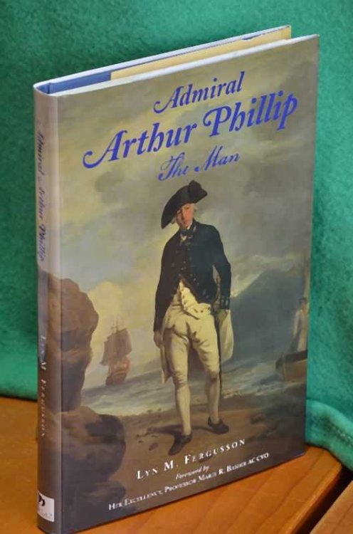 Admiral Arthur Phillip: The Man: 1738-1814