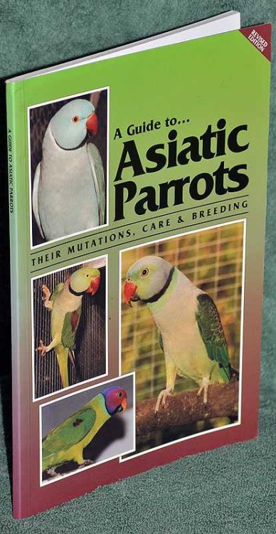 A Guide to. Asiatic Parrots in Australia: Their Mutations, Care & Breeding