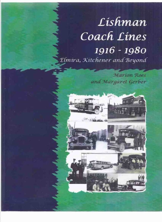 Lishman Coach Lines 1916 - 1980: Elmira, Kitchener and Beyond -a Signed Copy ( Kitchener-Waterloo / Ontario Bus Transportation / Service )