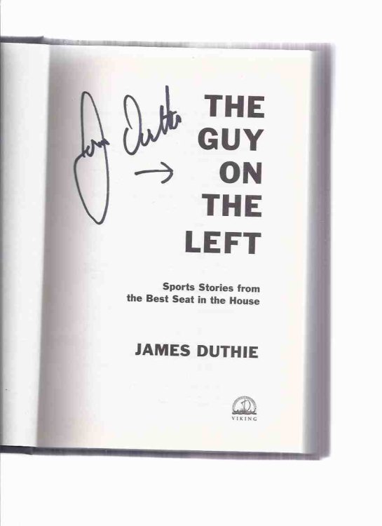 The Guy on the Left: Sports Stories from the best Seat in the House -by James Duthie -a Signed Copy ( Sportsbroadcaster / Reporter / TSN )