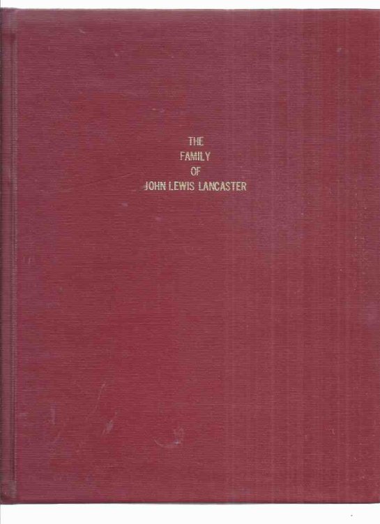 The Family of John Lewis Lancaster Compiled By William A Pierson ( Genealogy / Family History )( Lancaster, Cumberland England, Quebec Canada )(inc. Lusher, Wilson, Graham, Vipond families)
