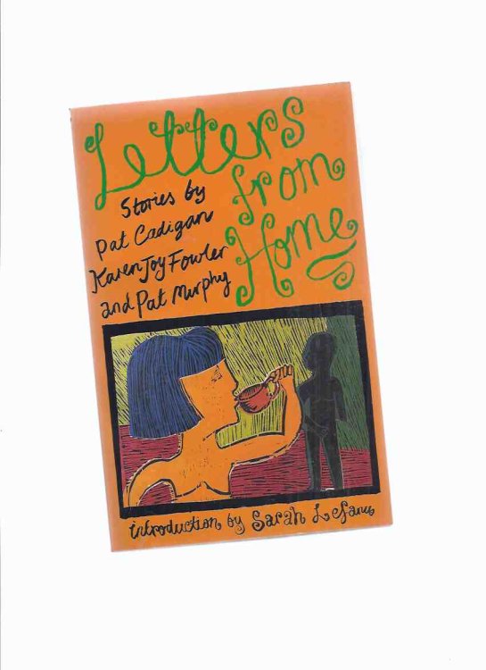 Letters from Home: Stories By Pat Cadigan, Karen Joy Fowler (signed) and Pat Murphy ---The Women's Press