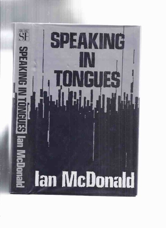 Speaking in Tongues -by Ian McDonald ( Short Stories -inc. Gardenias; Rainmaker Cometh; Listen; Approaching Perpendicular; Floating Dogs; Atomic Avenue; Fronds; Winning; Toward Kilimanjaro; Fragments of an Analysis of a Case of Hysteria )