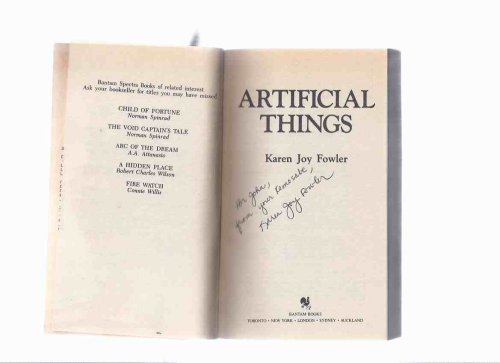 Artificial Things -by Karen Joy Fowler -a Signed Copy ( The Lake Was Full of Artificial Things; Poplar Street Study; Face Value; Dragon's Head; The War of the Roses; Contention; Recalling Cinderella; Other Planes; Gate of Ghosts; Bog People, e tc)