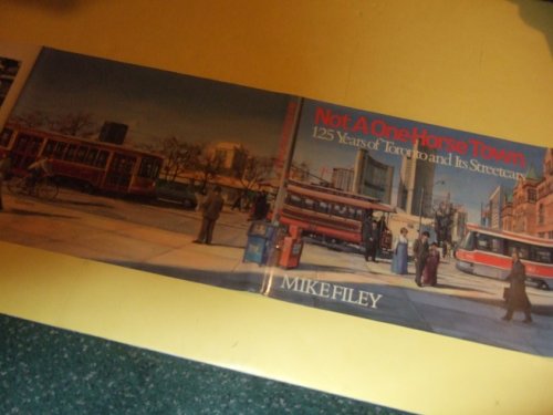 Not a One Horse Town: 125 ( One Hundred Twenty-Five ) Years of Toronto and Its Streetcars ---a Signed Hardcover Copy ( Ontario / Street Cars / Local History )