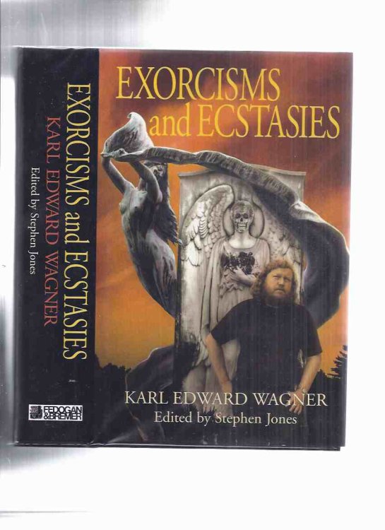 Exorcisms and Ecstasies -by Karl Edward Wagner / Fedogan & Bremer ( Includes the Poem Midnight Sun; Kane Stories Including Death Angel's Shadow; killer; etc)