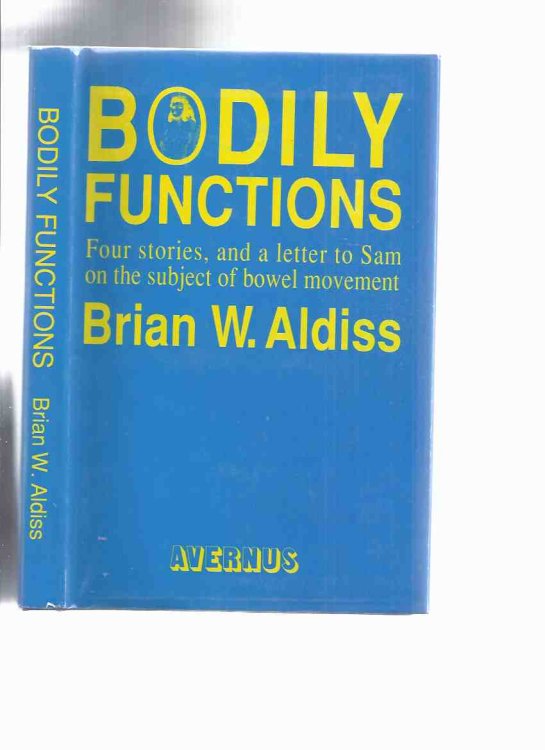 Bodily Functions: Stories, Poems and a Letter on the Subject of Bowel Movement, Addressed to Sam J Lundwall on the Occasion of His Birthday February 24th, AD 1991 ---by Brian Aldiss (inc: Three Degrees Over; Tupolev Too Far; Going for a Pee; etc)