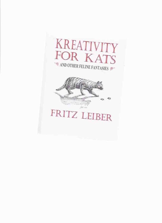 Kreativity for Kats and Other Feline Fantasies ---by Fritz Leiber (includes: The Cat Hotel; Cat Three ) ( Creativity / Cats )