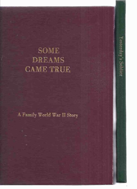 Yesterday's Soldier: World War II ---with Some Dreams Come True: A Family WWII Story ---both are Signed By Hon. Colonel Art Kemp ---TWO VOLUMES ( The Lorne Scots, Peel, Dufferin and Halton Regiment )( Letters to and from Home )