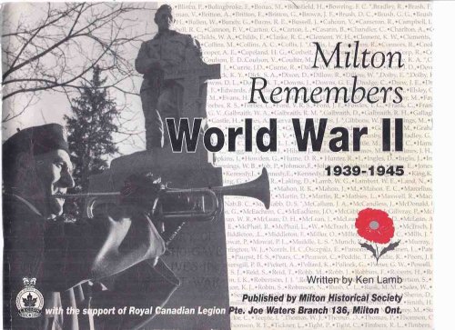 Milton Remembers, World War II 1939 - 1945 ---a Signed Copy ( Milton, Ontario / WWII )