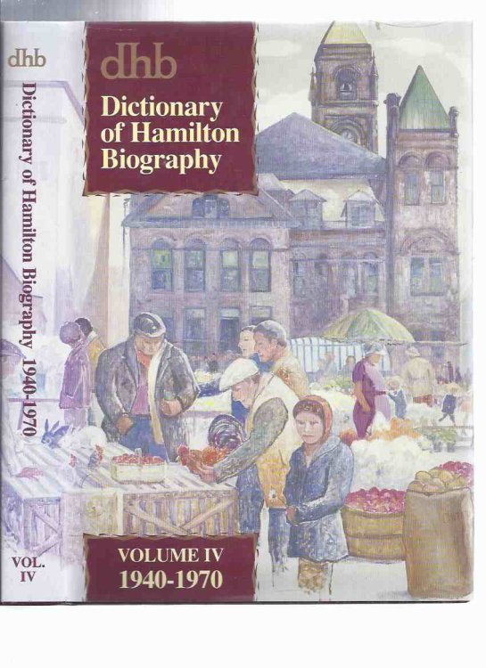SIGNED: Dictionary of Hamilton Biography -Volume iv - 1940 to 1970 ( Book 4 )( Ontario Local History )( vol. Four )