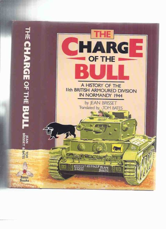 The Charge of the Bull: The Battles of 11th Armoured Division for the Liberation of the Bocage Normandy 1944 -by Jean Brisset (inc. Caen, Vassy, Montsecret, Tinchebray, Flers, Conde, Falaise, Gace, L'Aigle, etc)( WWII )( Armored / Tanks )