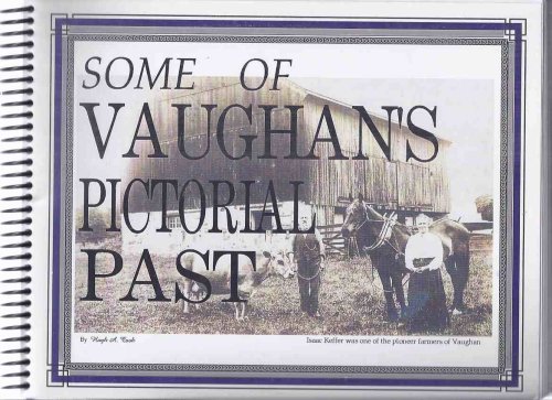 Some of Vaughan's Pictorial Past -by Hugh A Cook - a Signed Copy ( Vaughan Ontario Local History / Photographs / Photographic / City / Township History )(includes a Photo of the Home of Max Aitken / Lord Beaverbrook )