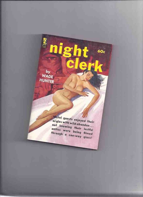Night Clerk -by Wade Hunter ( motel guests enjoyed their orgies with wild abandon not knowing their lustful antics were being filmed through a one-way glass! )
