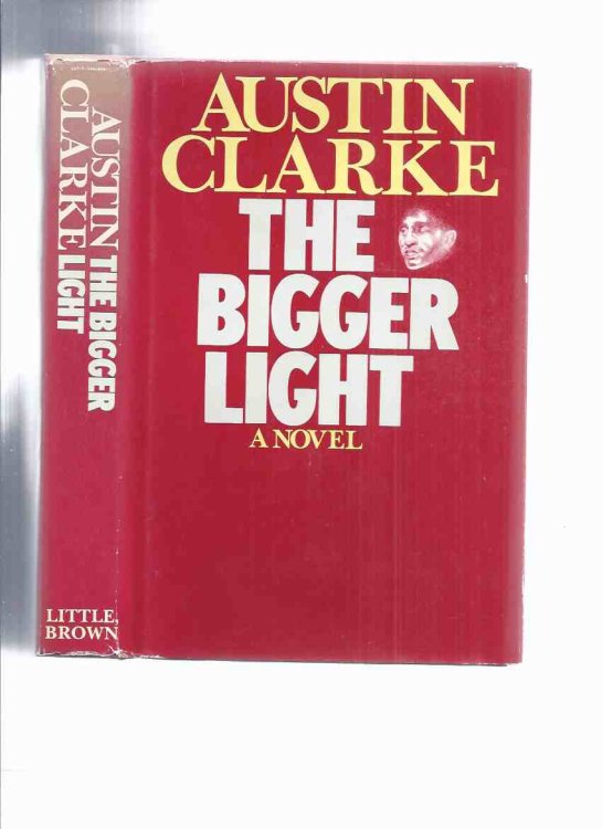 The Bigger Light -by Austin Clarke -a Signed Copy Dated 1974 ( the year before publication)( Book 3 of The Toronto Trilogy [preceded By The Meeting Point / Storm of Fortune ] )