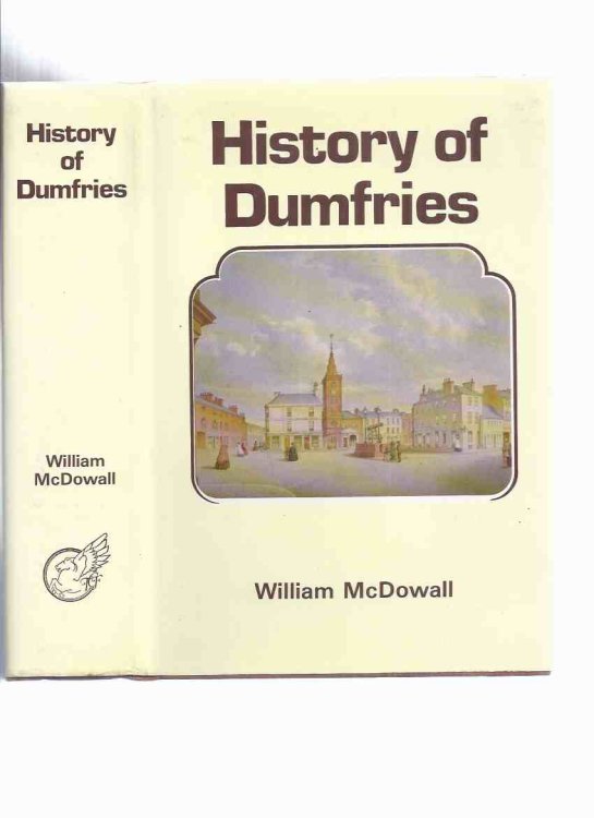 History of the Burgh of Dumfries with Notices of Nithsdale, Annandale and the Western Border (with a supplementary chapter by Alfred Truckel )( Scotland / Scottish Local History )( Borough )