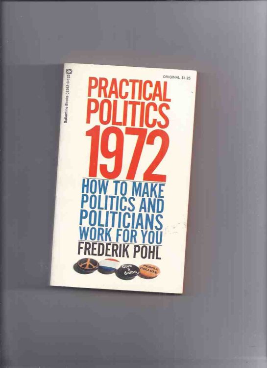 Practical Politics 1972: How to Make politics and Politicians Work for You ---by Frederik Pohl ---a Signed Copy