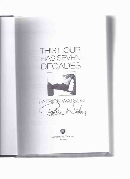 This Hour Has Seven Decades -by Patrick Watson -a Signed Copy ( Autobiography / Biography / CBC related)( Journalist / Journalism / Television )